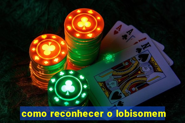 como reconhecer o lobisomem